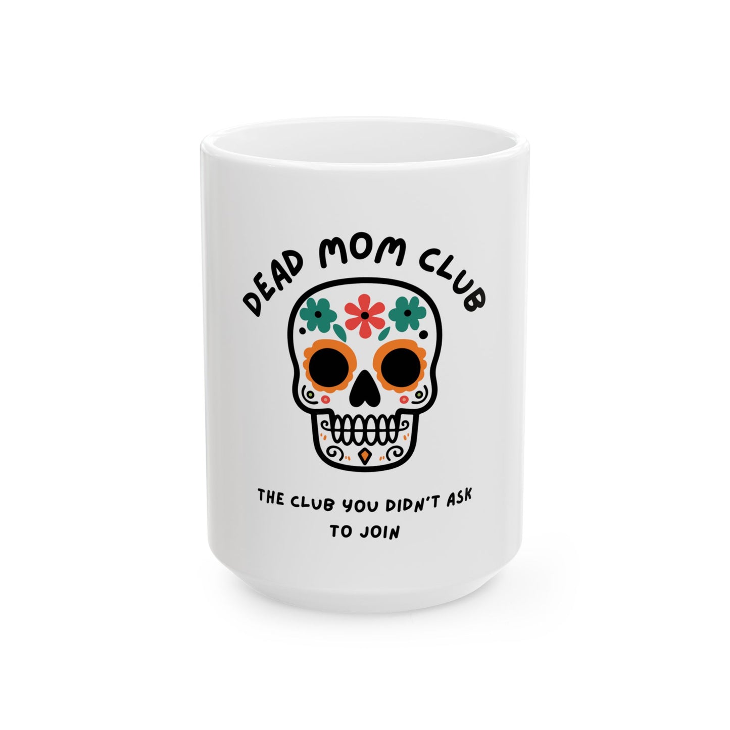 The Club You Didn't Ask to Join - Dead Mom // Ceramic Mug, (11oz, 15oz)