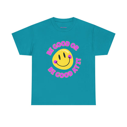 Be Good or Be Good at It // Unisex Heavy Cotton Tee - Vibes Shirt