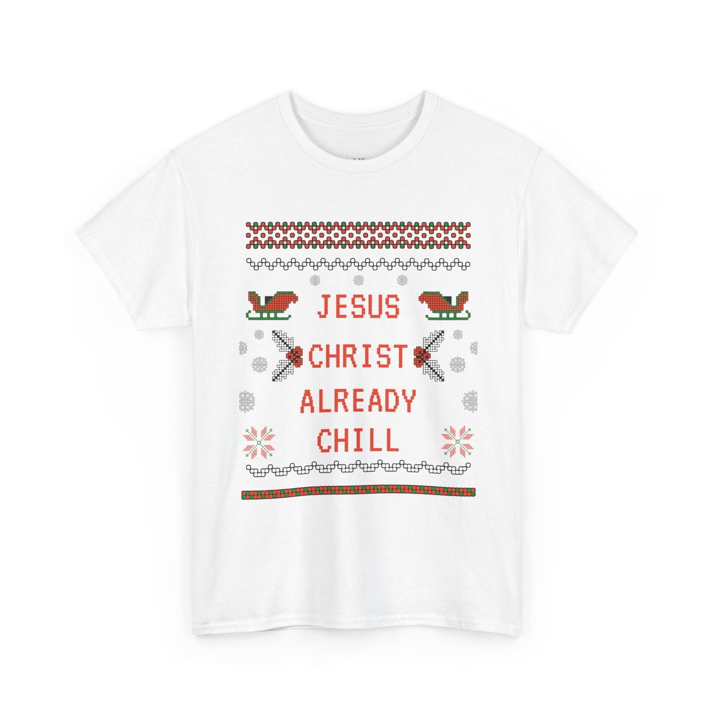 Funny Christmas Tee: "Jesus Christ Already Chill" Unisex Heavy Cotton Shirt