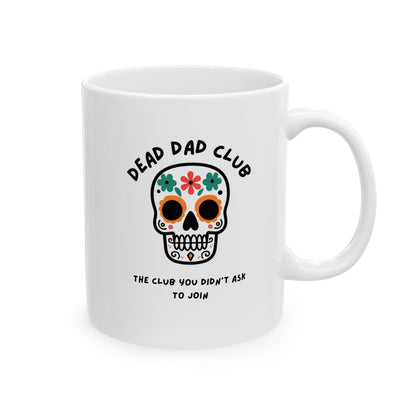 The Club You Didn't Ask to Join - Dead Dad // Ceramic Mug, (11oz, 15oz)