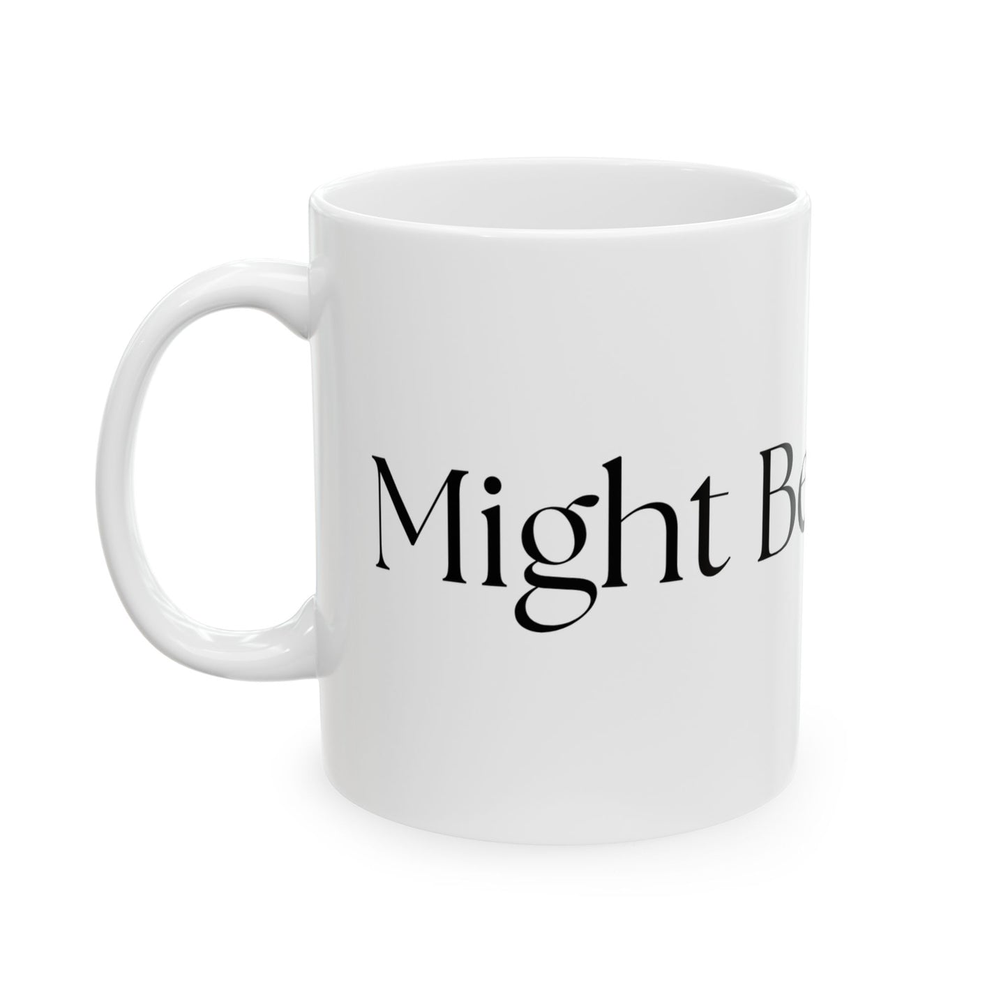 Might Be Whiskey // Ceramic Mug, (11oz, 15oz)