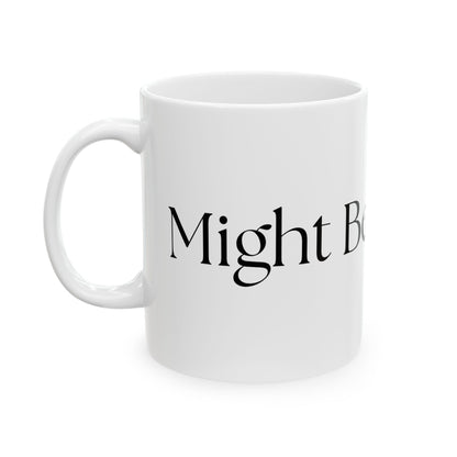 Might Be Whiskey // Ceramic Mug, (11oz, 15oz)