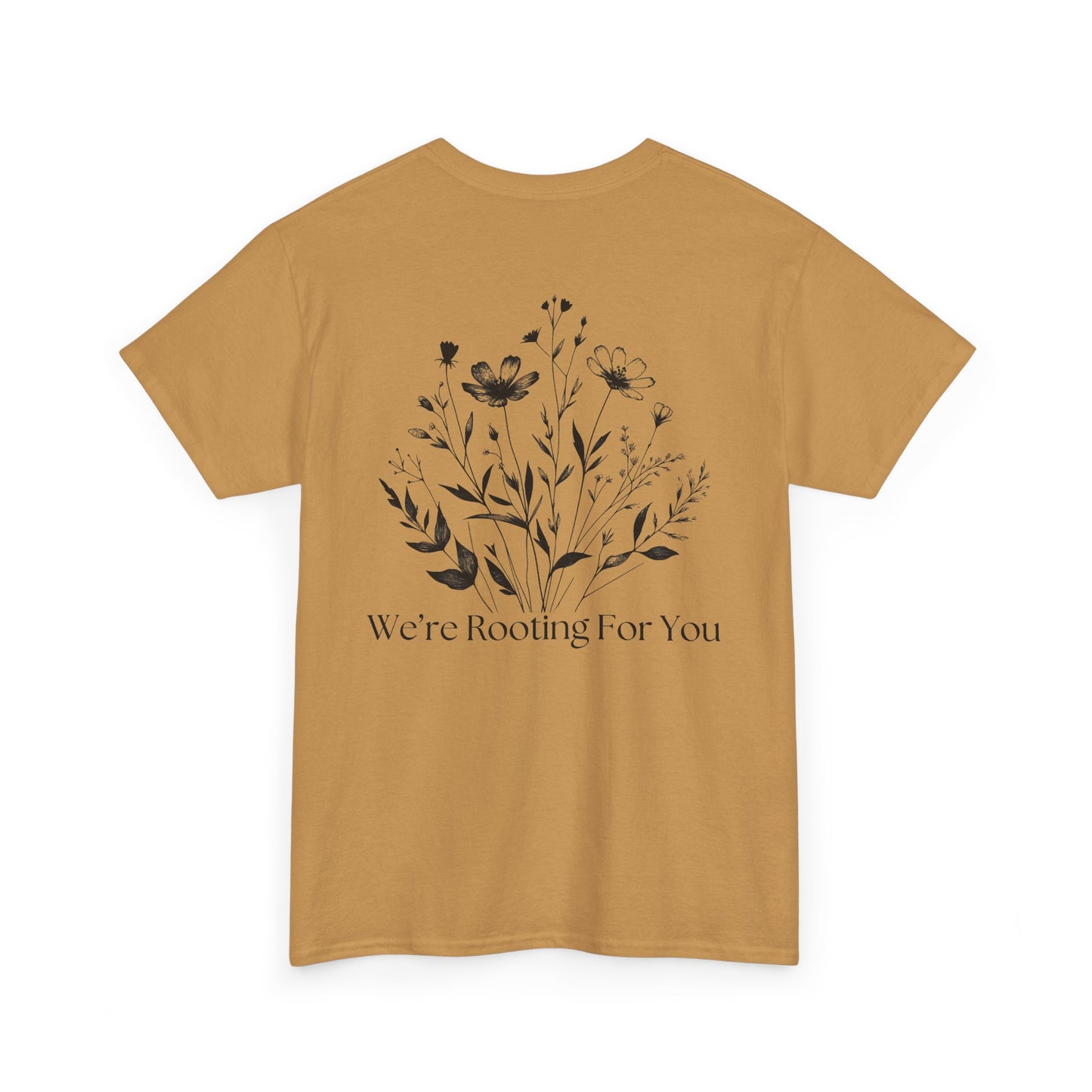 We're Rooting For You - Flowers // Unisex Heavy Cotton Tee - Perfect for Everyday Comfort