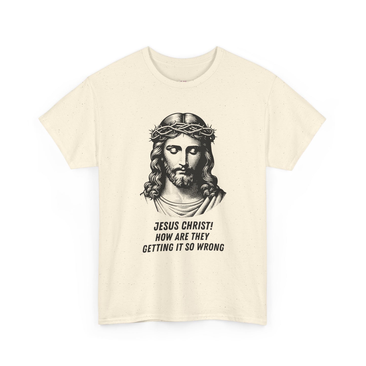 Humorous Jesus Graphic Tee - "Jesus Christ! How Are They Getting It So Wrong?"