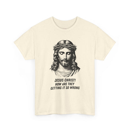 Humorous Jesus Graphic Tee - "Jesus Christ! How Are They Getting It So Wrong?"
