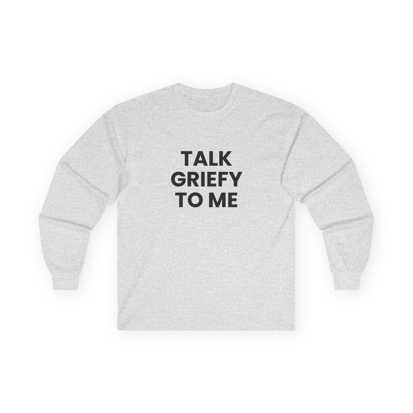 Talk Griefy to Me // Unisex Ultra Cotton Long Sleeve Tee