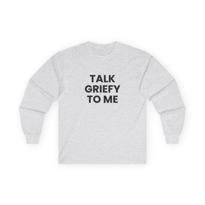 Talk Griefy to Me // Unisex Ultra Cotton Long Sleeve Tee