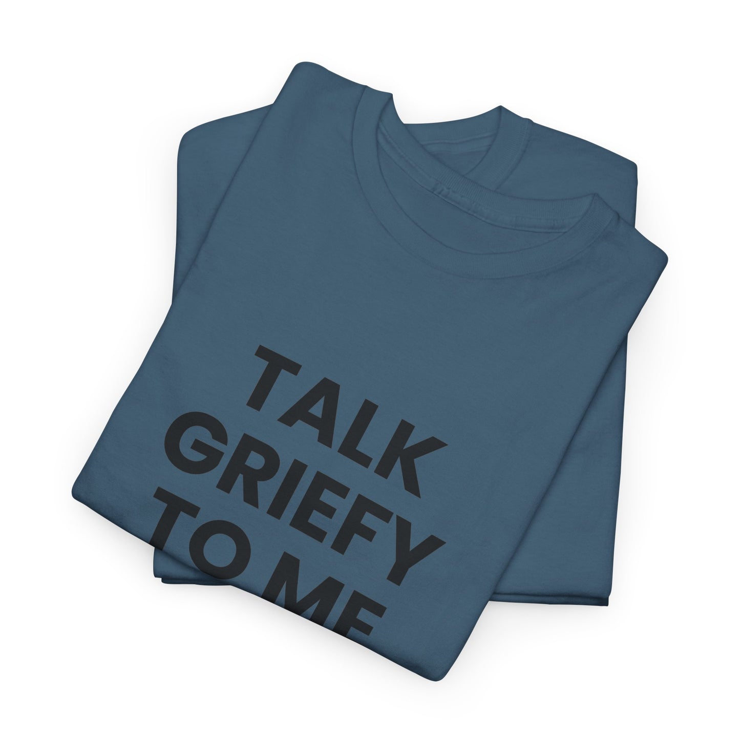 Talk Griefy to Me // Short Sleeve Tee