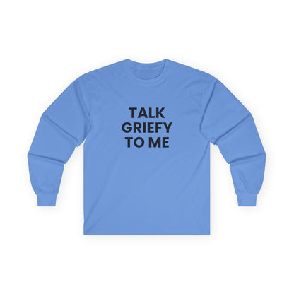 Talk Griefy to Me // Unisex Ultra Cotton Long Sleeve Tee