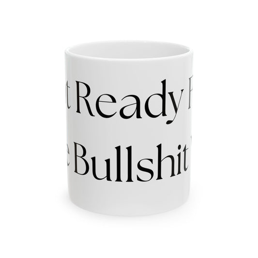 Not Ready For The Bullshit Yet // Ceramic Mug, (11oz, 15oz)