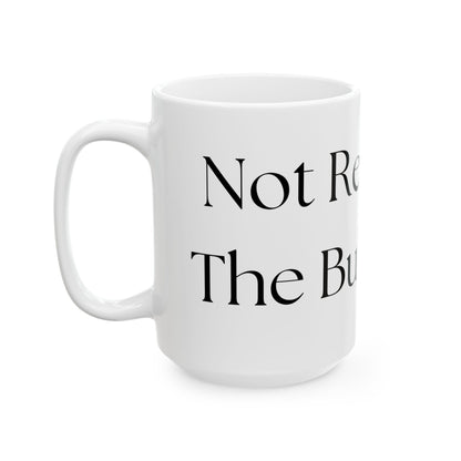 Not Ready For The Bullshit Yet // Ceramic Mug, (11oz, 15oz)