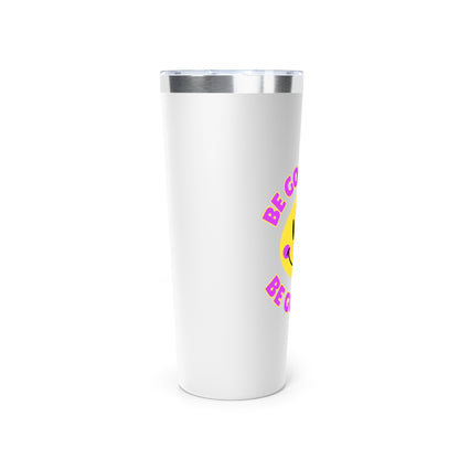 Be Good or Be Good At It Crooked Smiley // Copper Vacuum Insulated Tumbler, 22oz - Blue Text