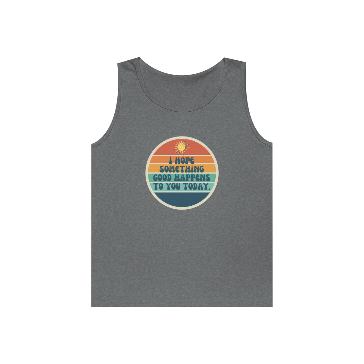 I Hope Something Good Happens to You Today. // Unisex Heavy Cotton Tank Top