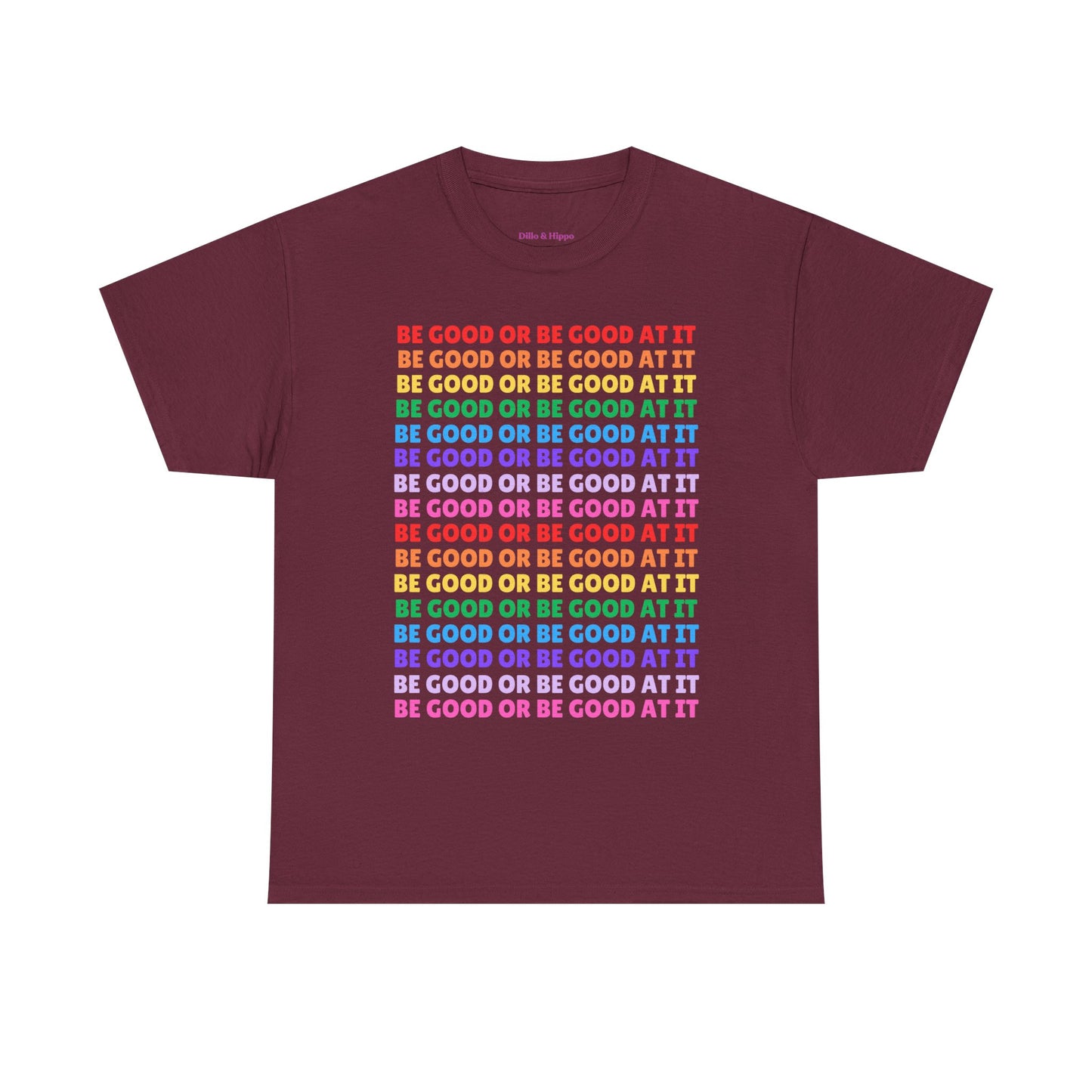 Be Good or Be Good at It - Multi Rainbow Pattern // Motivational Unisex Heavy Cotton Tee