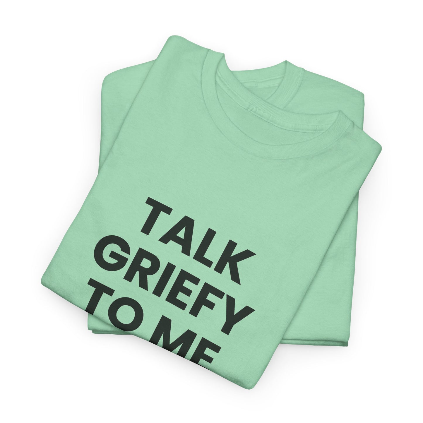 Talk Griefy to Me // Short Sleeve Tee