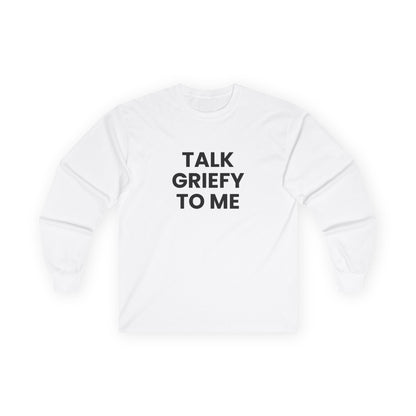 Talk Griefy to Me // Unisex Ultra Cotton Long Sleeve Tee