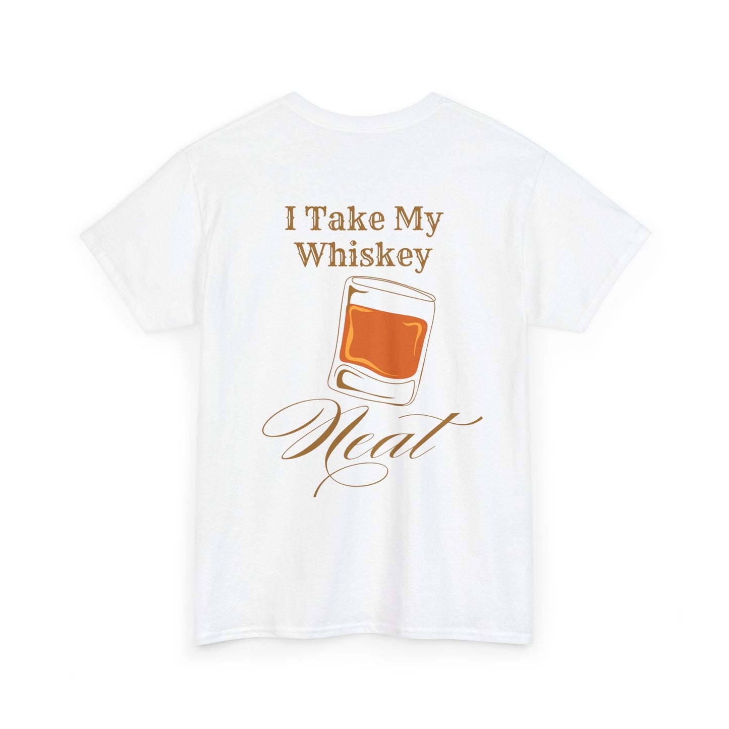 I Take My Whiskey Neat // Funny Whiskey Lover Unisex Heavy Cotton Tee - Graphic Shirt