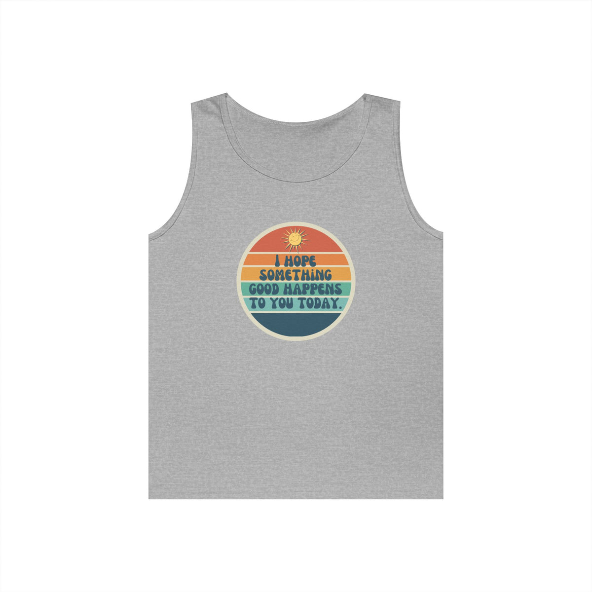 I Hope Something Good Happens to You Today. // Unisex Heavy Cotton Tank Top