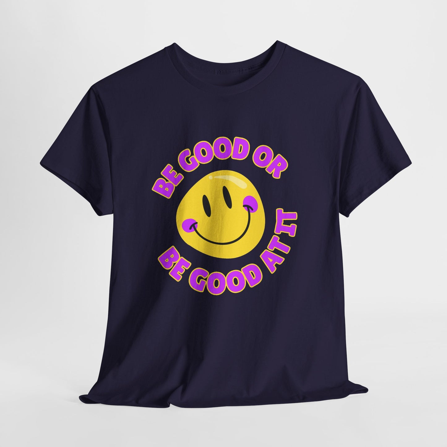 Be Good or Be Good at It // Unisex Heavy Cotton Tee - Vibes Shirt
