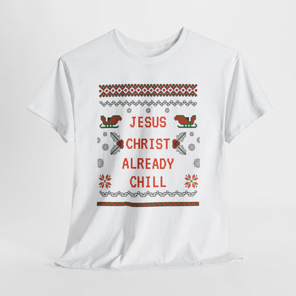 Funny Christmas Tee: "Jesus Christ Already Chill" Unisex Heavy Cotton Shirt
