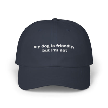 My dog is friendly, but I'm not // Classic Dad Cap