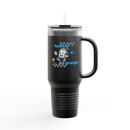 Hydrate or Die Straight // Fun Hydration Insulated Travel Mug - 40oz, Perfect for On-the-Go Drinks!
