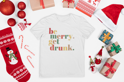 Be Merry Get Drunk Unisex Cotton Tee