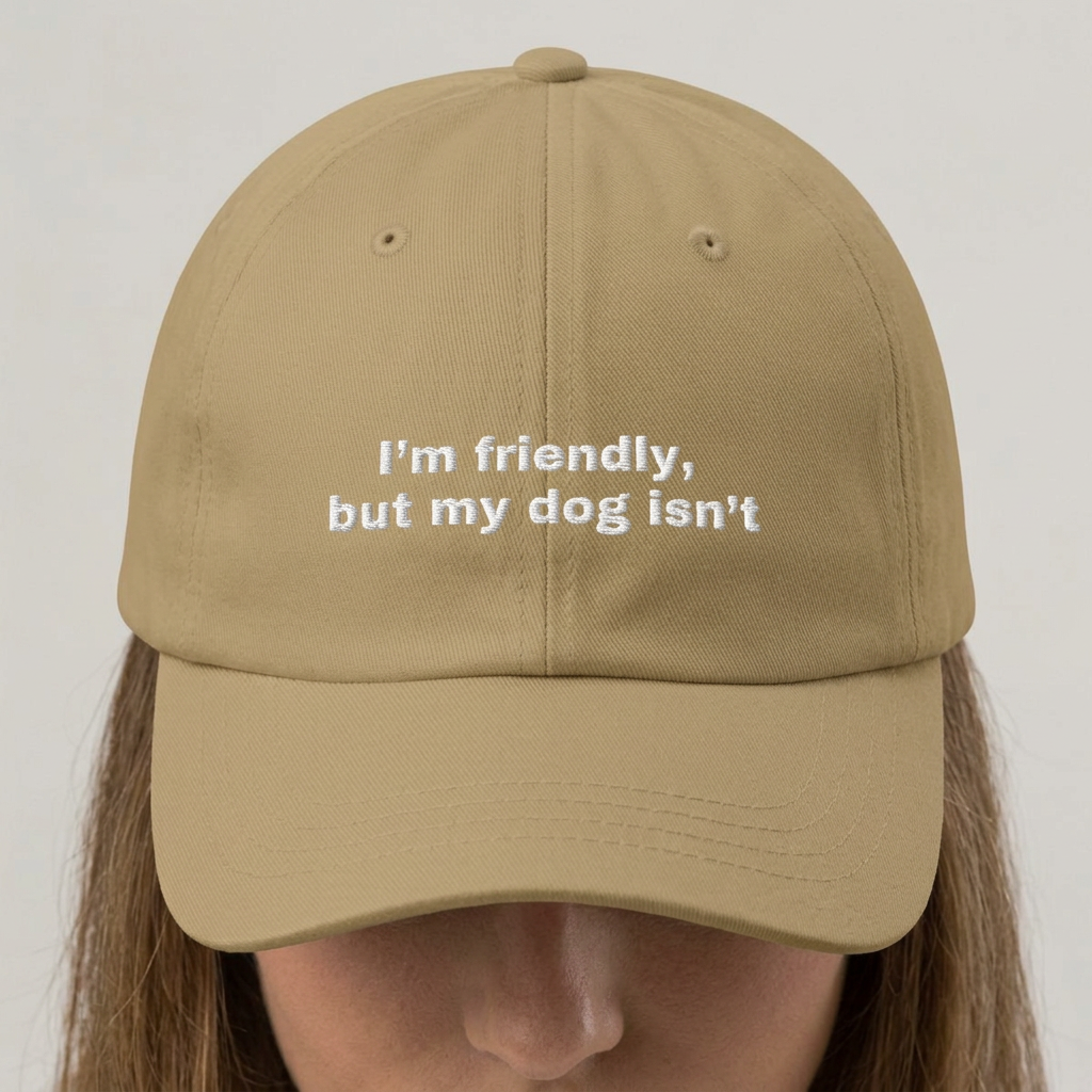 I'm friendly, but my dog isn't // Classic Dad Cap