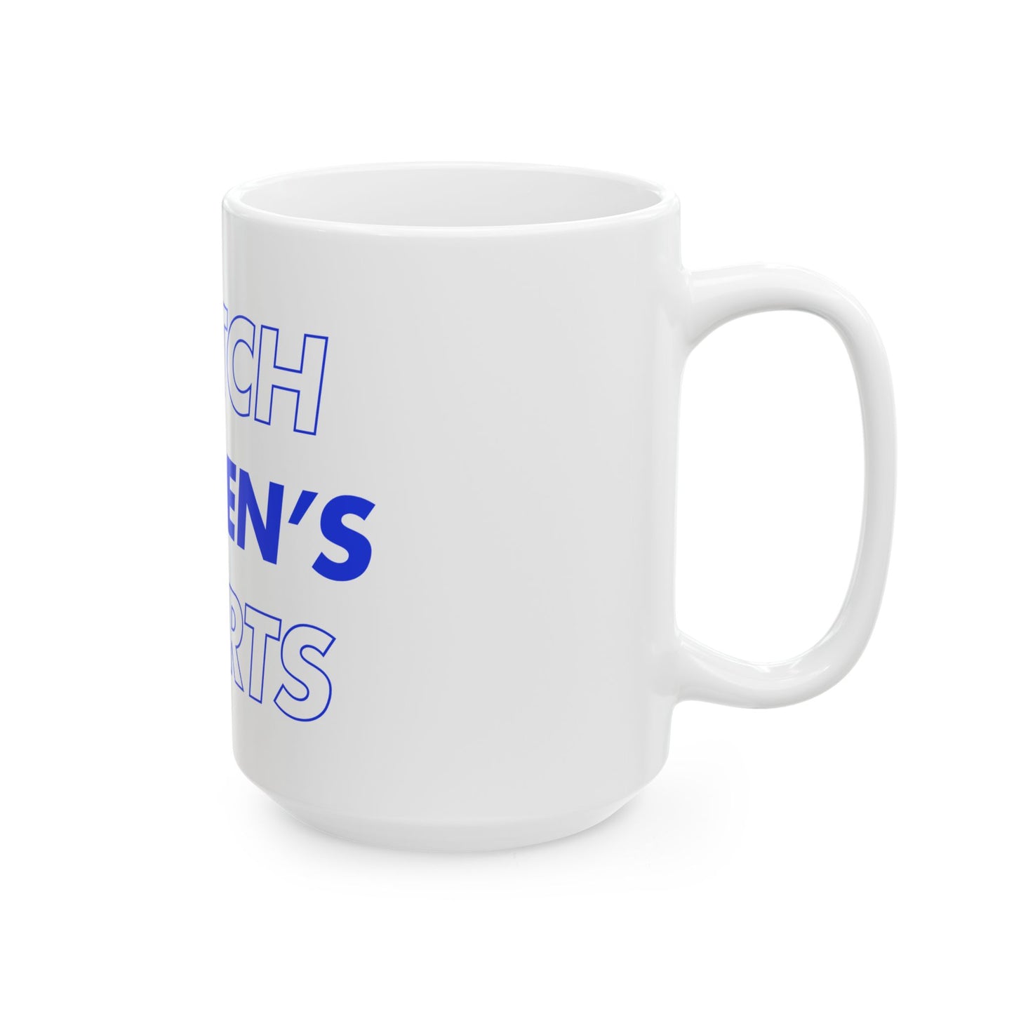 Watch Women's Sports // Ceramic Mug, (11oz, 15oz)