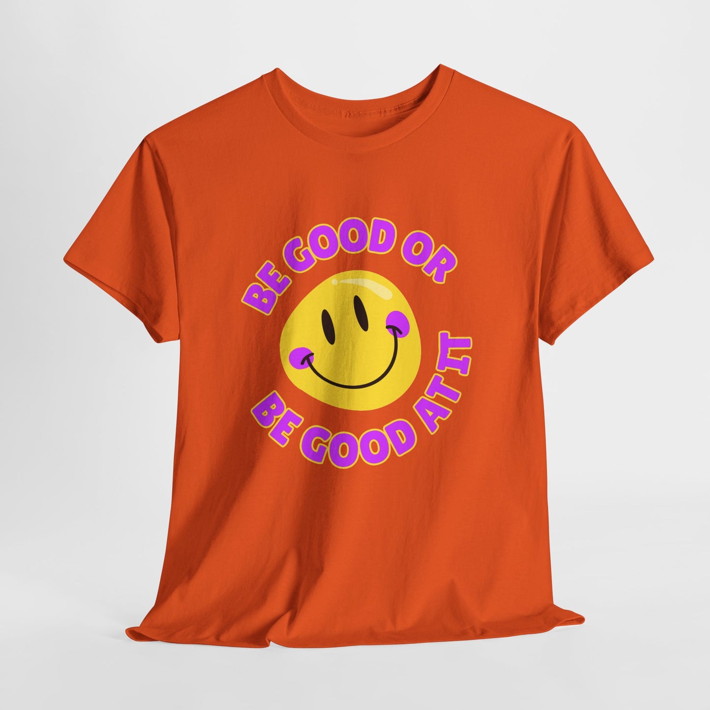 Be Good or Be Good at It // Unisex Heavy Cotton Tee - Vibes Shirt