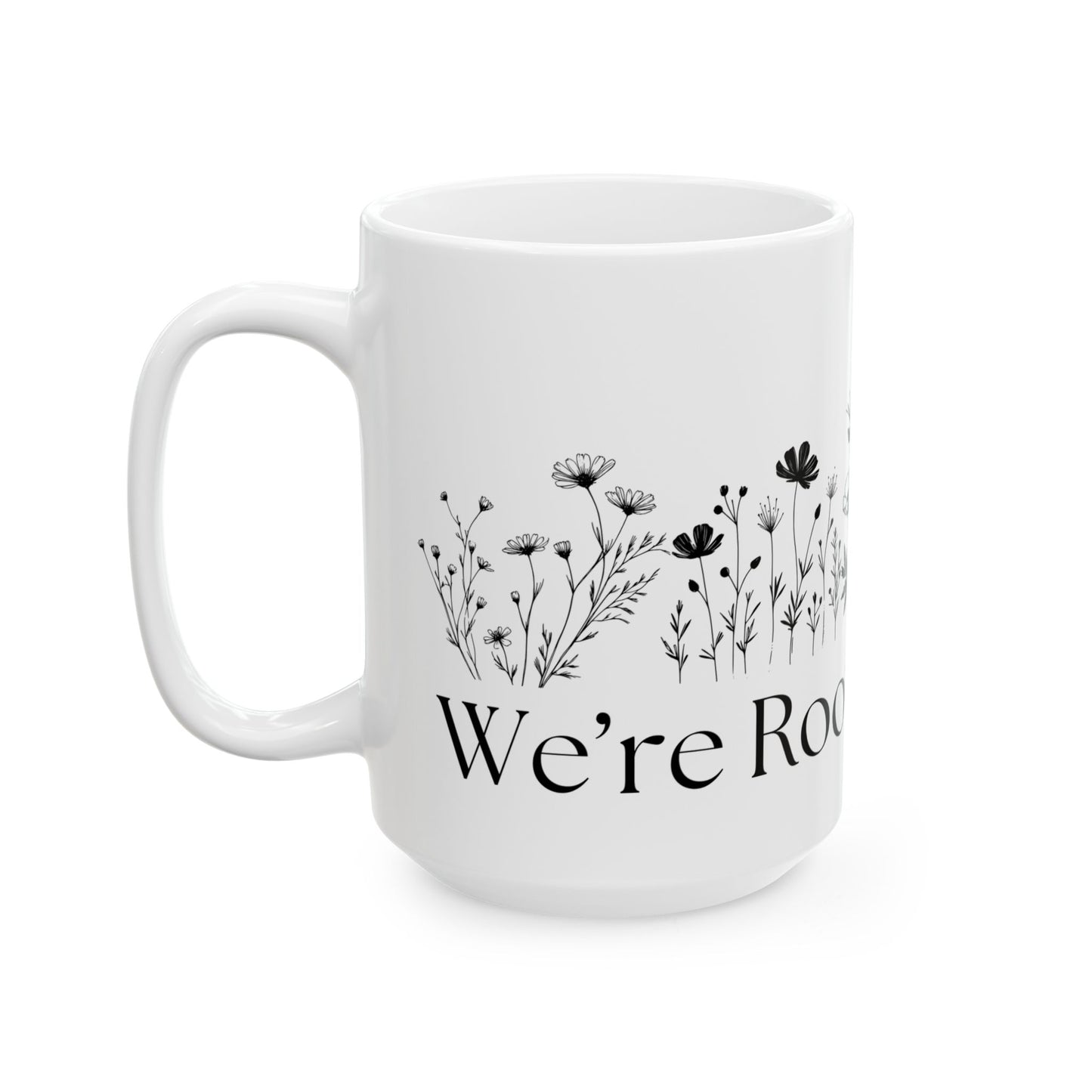 We're Rooting For You Flowers // Ceramic Mug, (11oz, 15oz)