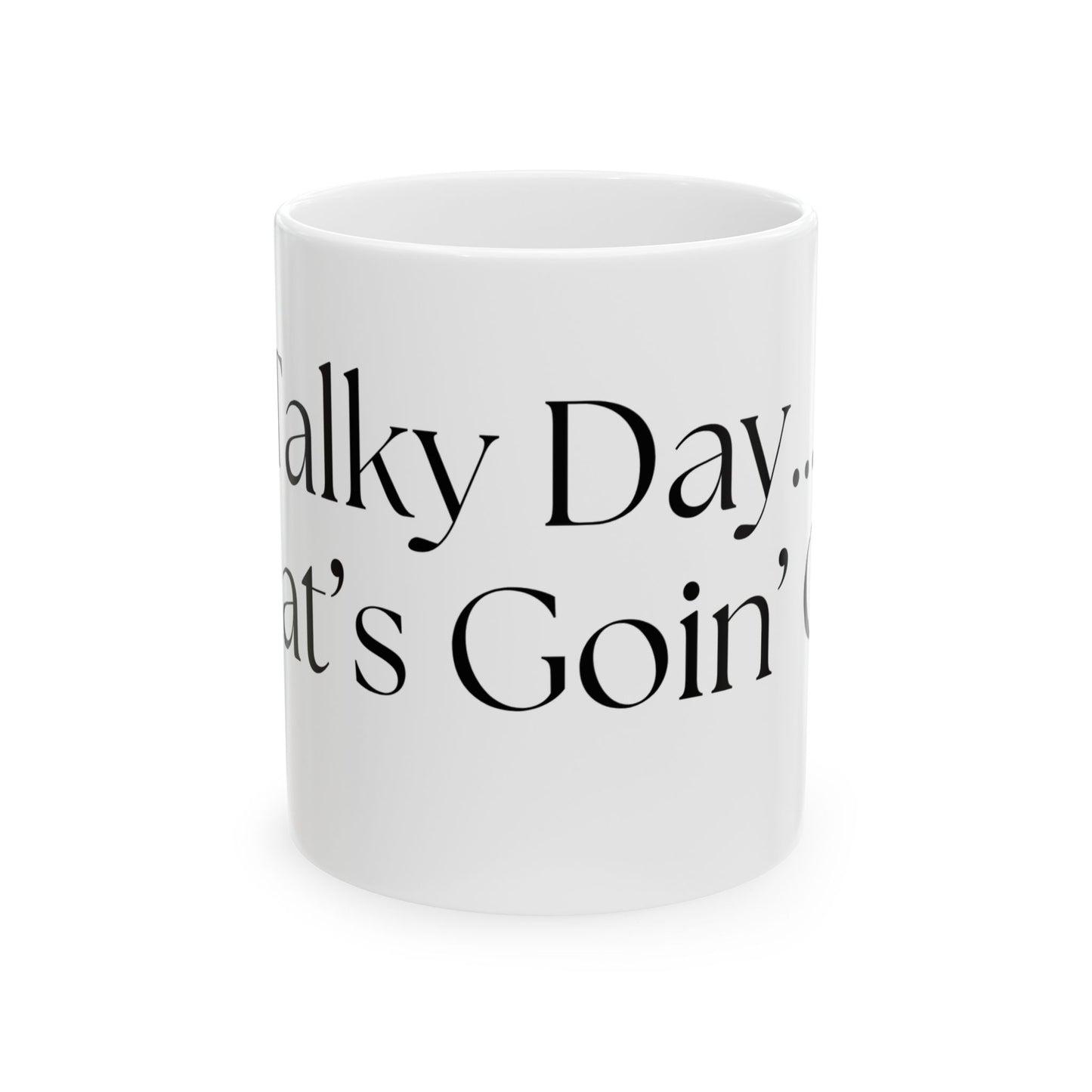 Talky Day // Ceramic Mug, (11oz, 15oz)