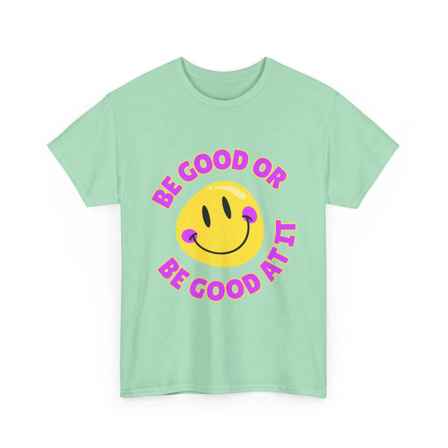 Be Good or Be Good at It // Unisex Heavy Cotton Tee - Vibes Shirt