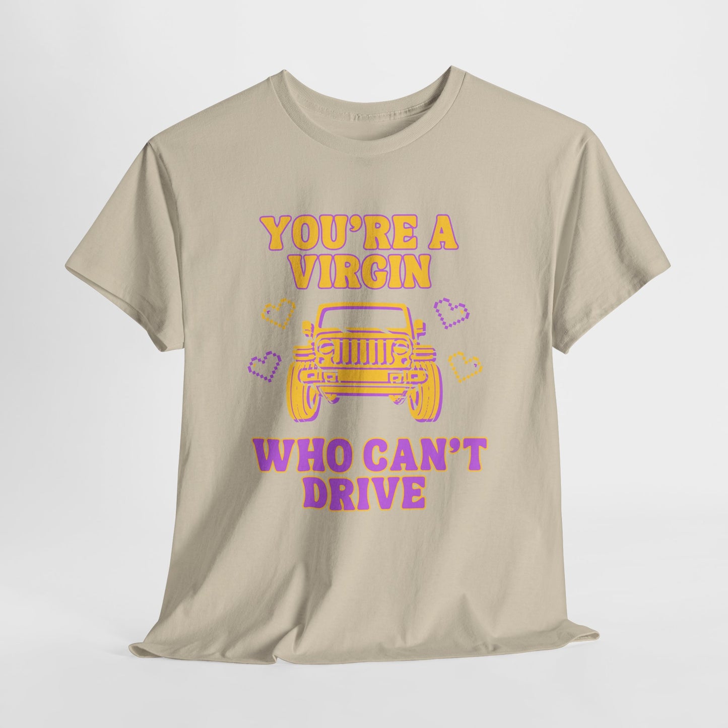 You're a Virgin Who Can't Drive // Unisex Heavy Cotton Tee