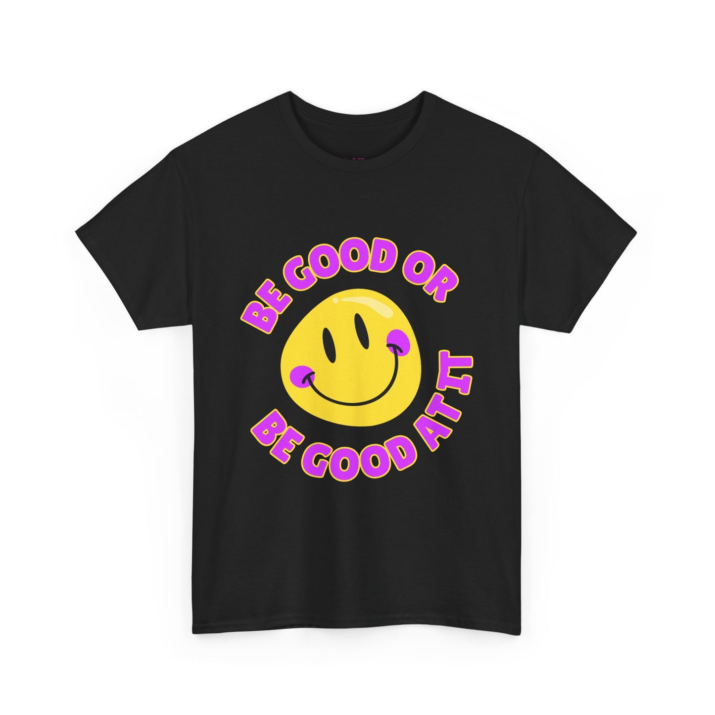 Be Good or Be Good at It // Unisex Heavy Cotton Tee - Vibes Shirt