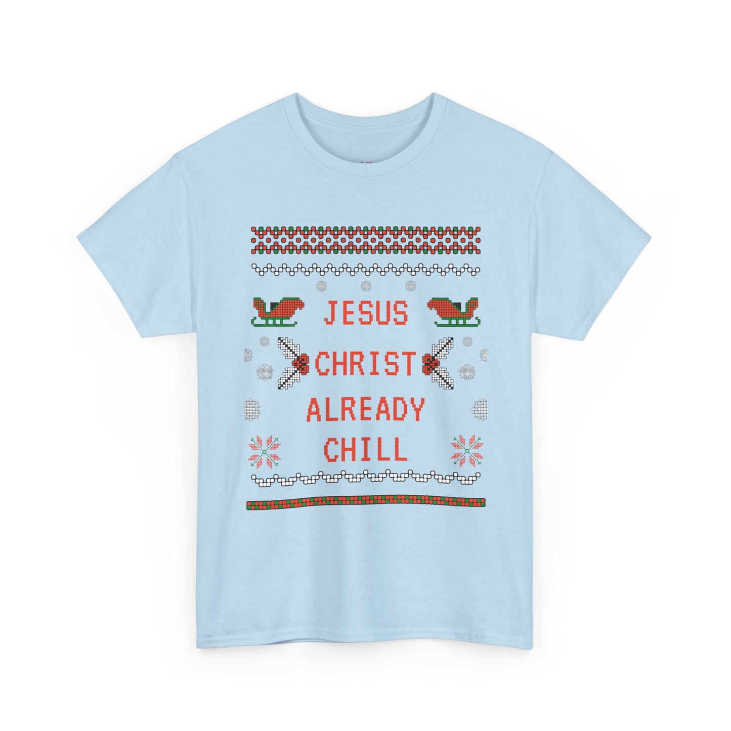 Funny Christmas Tee: "Jesus Christ Already Chill" Unisex Heavy Cotton Shirt