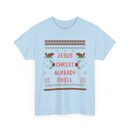 Funny Christmas Tee: "Jesus Christ Already Chill" Unisex Heavy Cotton Shirt