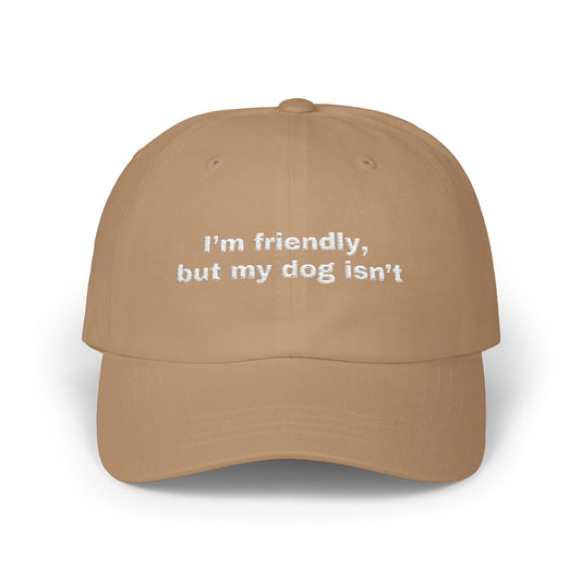 I'm friendly, but my dog isn't // Classic Dad Cap