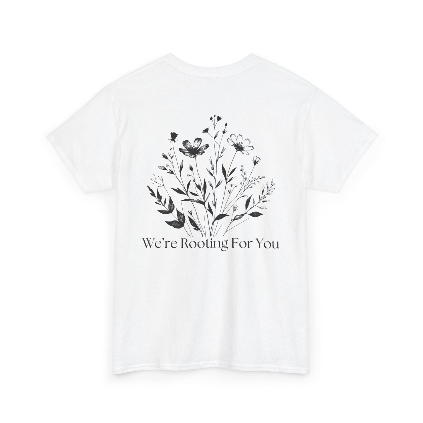 We're Rooting For You - Flowers // Unisex Heavy Cotton Tee - Perfect for Everyday Comfort