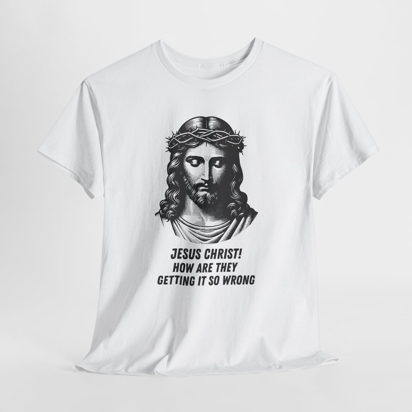 Humorous Jesus Graphic Tee - "Jesus Christ! How Are They Getting It So Wrong?"