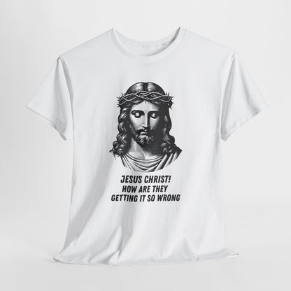 Humorous Jesus Graphic Tee - "Jesus Christ! How Are They Getting It So Wrong?"