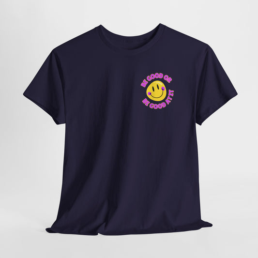 Be Good or Be Good at It - Pocket Placement // Unisex Heavy Cotton Tee - Vibes Shirt