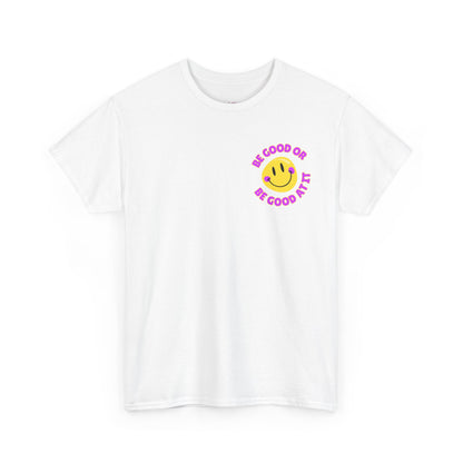Be Good or Be Good at It - Pocket Placement // Unisex Heavy Cotton Tee - Vibes Shirt