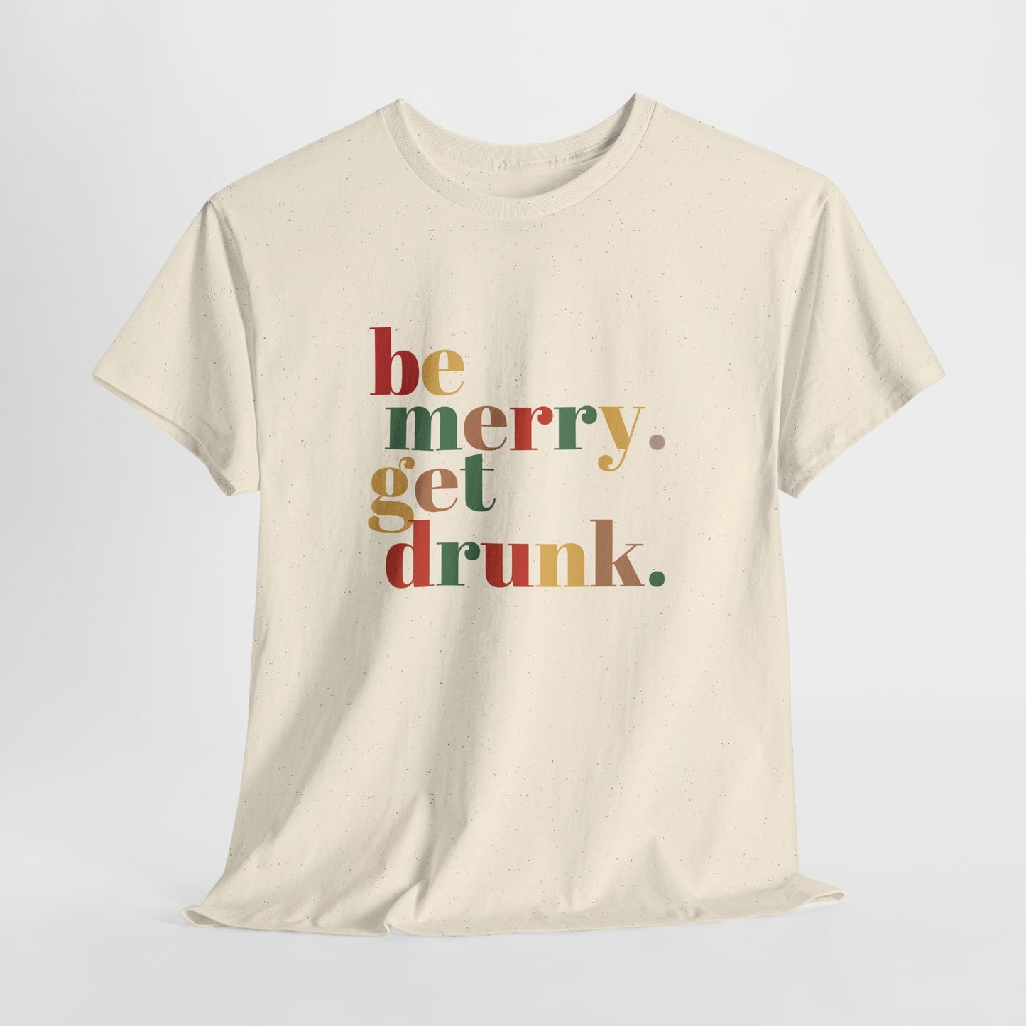 Be Merry Get Drunk Unisex Cotton Tee