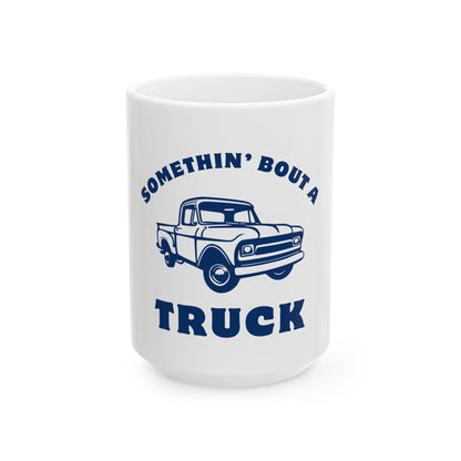 Somethin' Bout a Truck // Ceramic Mug, (11oz, 15oz)