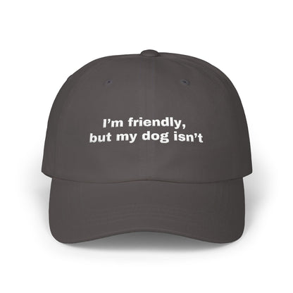 I'm friendly, but my dog isn't // Classic Dad Cap