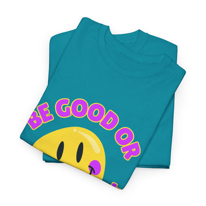 Be Good or Be Good at It // Unisex Heavy Cotton Tee - Vibes Shirt
