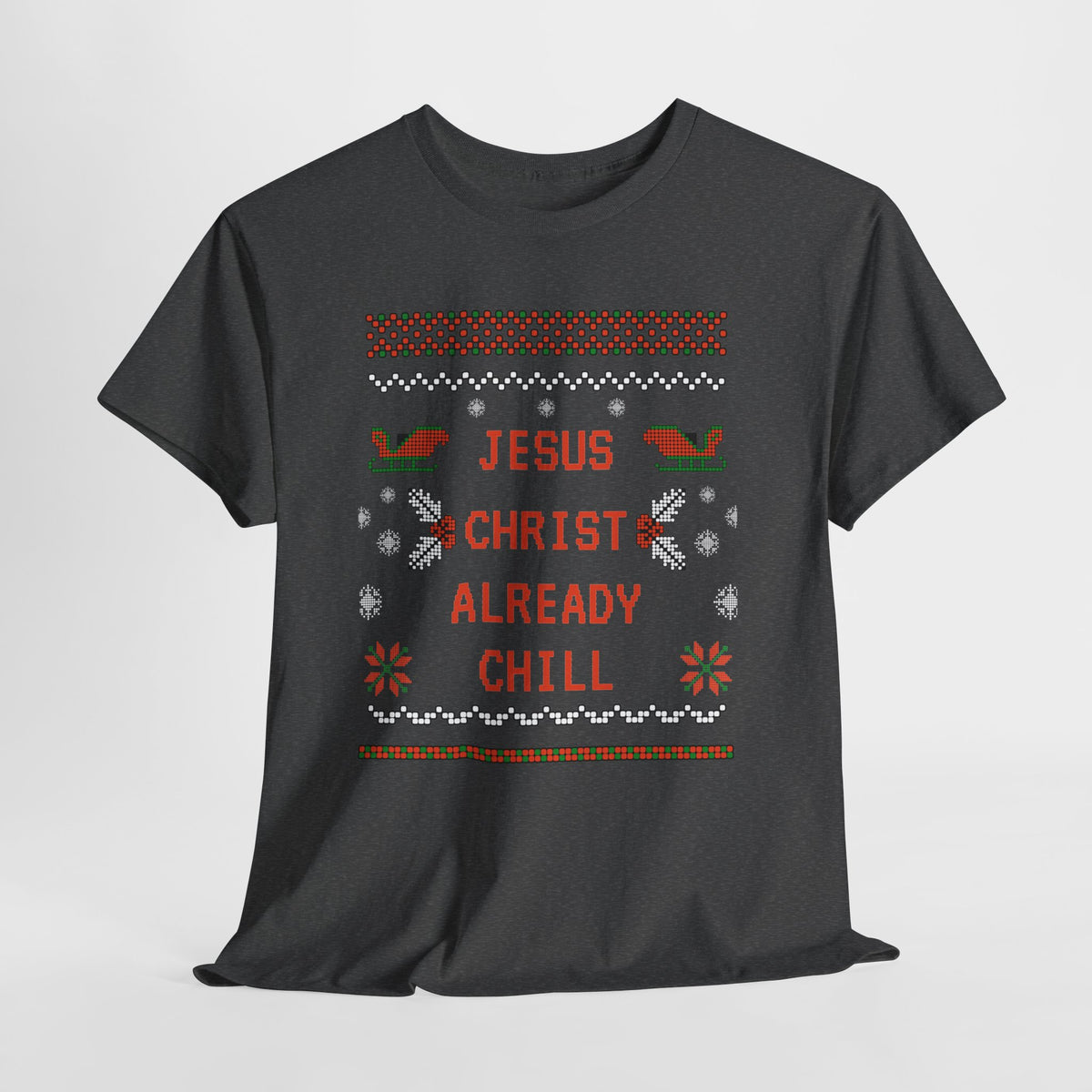 Funny Christmas Tee: "Jesus Christ Already Chill" Unisex Heavy Cotton Shirt