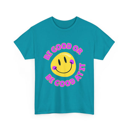 Be Good or Be Good at It // Unisex Heavy Cotton Tee - Vibes Shirt