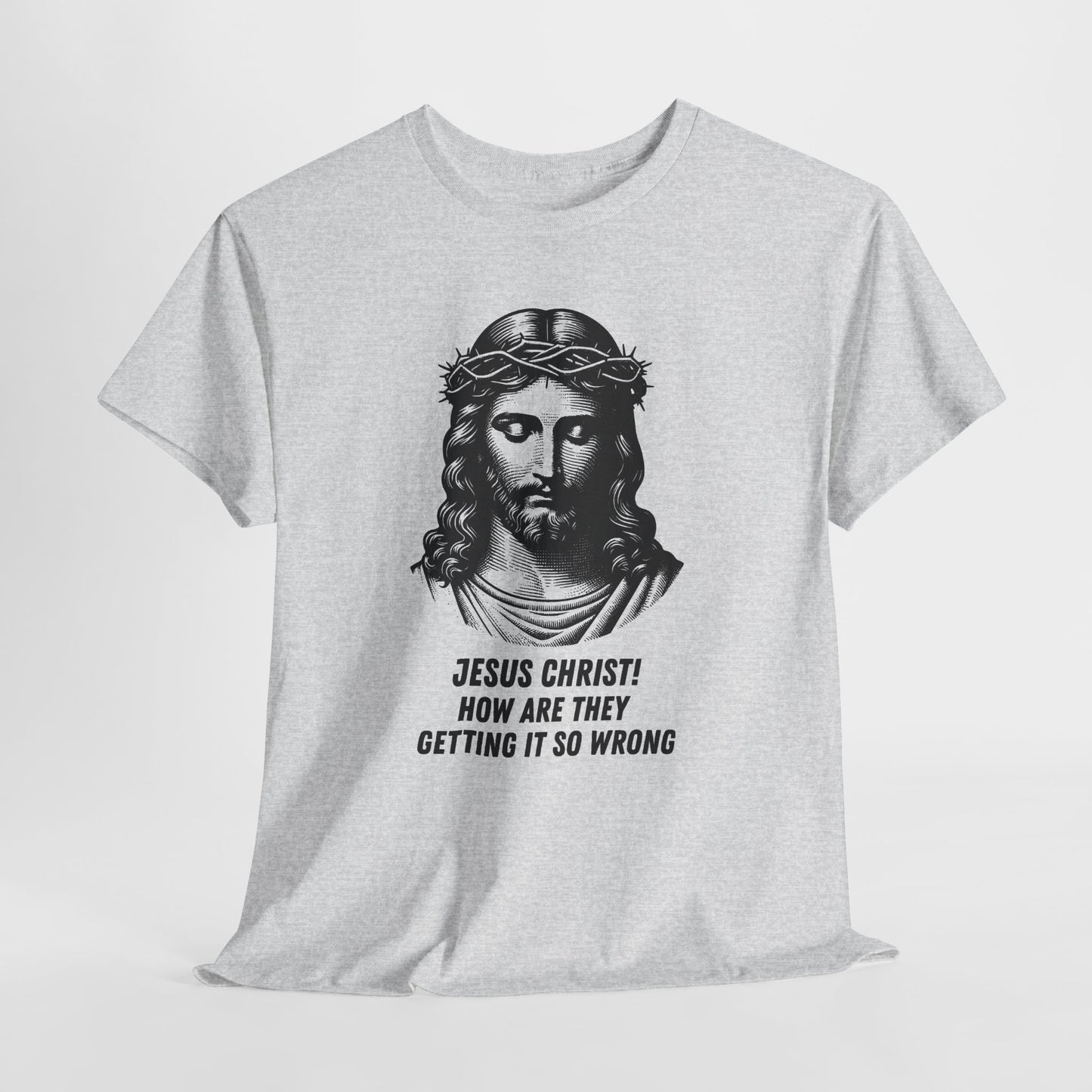 Humorous Jesus Graphic Tee - "Jesus Christ! How Are They Getting It So Wrong?"
